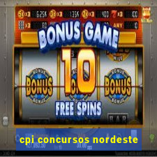 cpi concursos nordeste